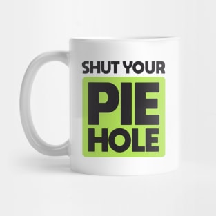 Shut Your Pie Hole Mug